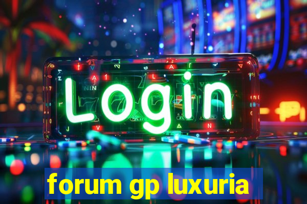 forum gp luxuria